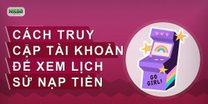 Cách truy cập tài khoản để xem lịch sử nạp tiền